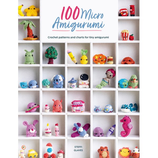 100 Micro Amigurumi: Crochet patterns and charts for tiny amigurumi