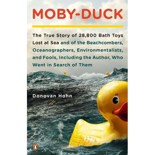 Moby-Duck: The True Story of 28,800 Bath Toys Lost at Sea & of the Beachcombers, Oceanograp hers, Environmentalists & Fools Including the Author Who Went in Search of Them