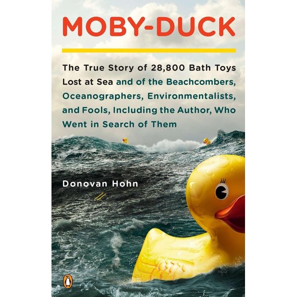 Moby-Duck: The True Story of 28,800 Bath Toys Lost at Sea & of the Beachcombers, Oceanograp hers, Environmentalists & Fools Including the Author Who Went in Search of Them