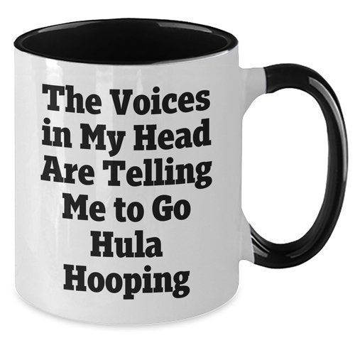 Hula Hooping Fun Two Tone Coffee Mug, Gift from Friends for Birthday, The Voices In My Head Are Telling Me To Go Hula Hooping, Funny Quote