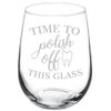 Wine Glass Goblet Time To Polish Off This Glass Funny Dentist Dental Assistant Hygienist (17 oz Stemless)