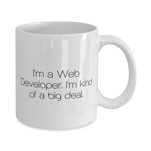 I'm a Web Developer. I'm kind of a big deal. 11oz 15oz Mug, Web developer Cup, Epic Gifts For Web developer from Boss, Coffee mug, Gift for Web Developer