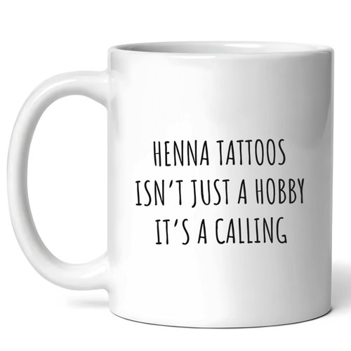 Henna Tattoos Isn't Just A Hobby Mug - Body Art Inspiration Coffee Cup - Funny Gift For Henna Enthusiasts - Intricate Designs Novelty Drinkware - 11oz Ceramic Mug For Temporary Tattoo Lovers