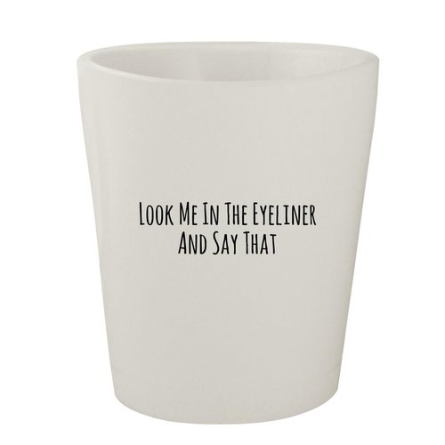 Molandra Products Look Me In The Eyeliner And Say That - White Ceramic 1.5oz Shot Glass