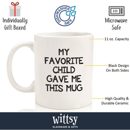My Favorite Child Gave Me This Funny Coffee Mug - Best Mom & Dad Gifts - Gag Bday Present Idea from Daughter, Son, Kids - Novelty Birthday Gift for Parents, Mom, Dad - Fun Cup for Men, Women