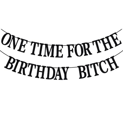 One Time for The Birthday Bitch Banner-Happy Birthday Bunting Backdrops-Funny Birthday Sign for Adult Birthday Party Decorations Supplies, Black Glitter