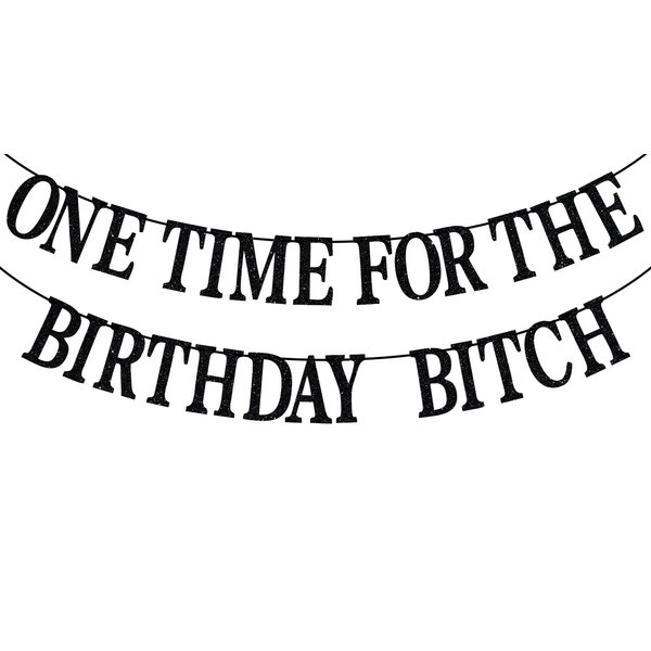 One Time for The Birthday Bitch Banner-Happy Birthday Bunting Backdrops-Funny Birthday Sign for Adult Birthday Party Decorations Supplies, Black Glitter