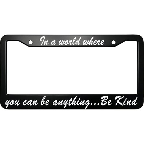 XHuiZio in A World Where You Can Be Anything Be Kind License Plate Frame for Women/Men, Matte Black Stainless Steel Car Tag Frame, 6"x12" 2 Holes & Screws Fits Standard US/CA