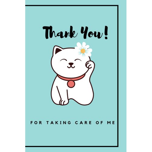 Thank you for taking care of me: Perfect lined journal/notebook for cat lovers 6x9 inches , 100 pages