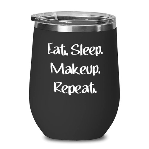 Brilliant Makeup s, Eat. Sleep. Makeup. Repeat, Birthday Wine Glass For Makeup