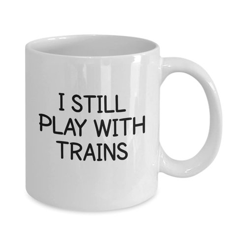 I Still Play With Trains Engineer Conductor Toy Model Train Coffee Mug