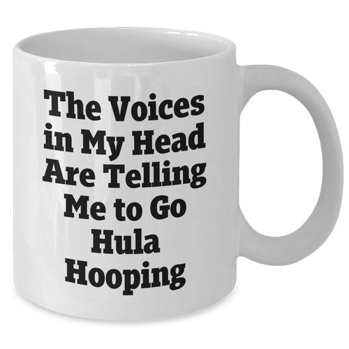 Hula Hooping Enthusiast Gifts, Funny White Coffee Mug, The Voices In My Head Are Telling Me To Go Hula Hooping, Birthday Unique Gifts from Friends to Hula Hooping Lovers
