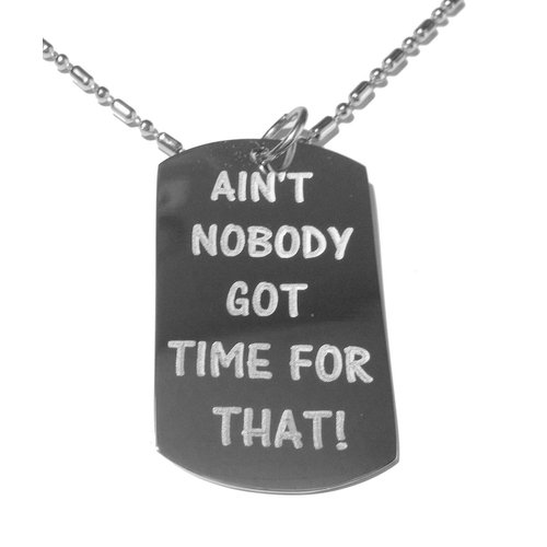 Aint Nobody Got Time for That Brown Video Sensation Novelty Funny Saying Logo Symbol - Military Dog Tag, Luggage Tag Metal Chain Necklace