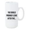 Moonlight4225 You Should Probably Leave After This Big 20 ounce Ceramic Coffee Mug Tea Cup