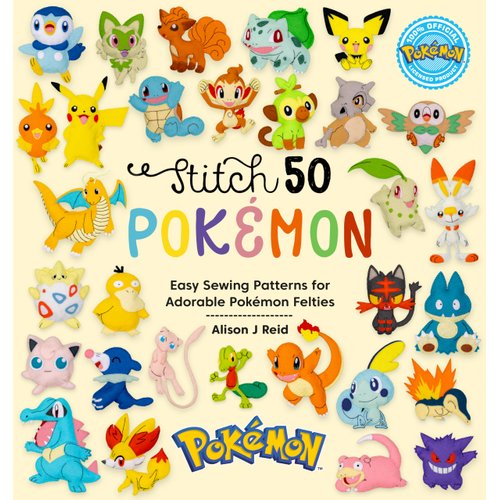 Stitch 50 Pokémon: Easy sewing patterns for adorable Pokémon felties