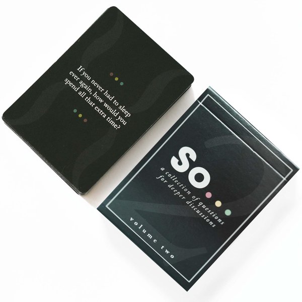 SO ... Cards - Deep Conversation Starter Cards for Adults - Thoughtful & Engaging Question Card Games for All Occasions (Volume Two)