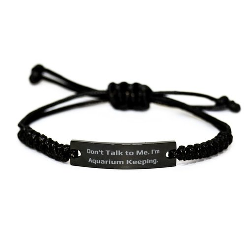 Don't Talk to Me. I'm Aquarium Keeping. Black Rope Bracelet, Aquarium Keeping Present From, Inappropriate Engraved Bracelet For Friends
