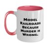 Inappropriate Model Railroads Gifts, Model Railroads Because Murder, Birthday Two Tone 11oz Mug For Model Railroads from Friends, Model trains, Train sets, Toy trains, Electric trains, train set, Ho