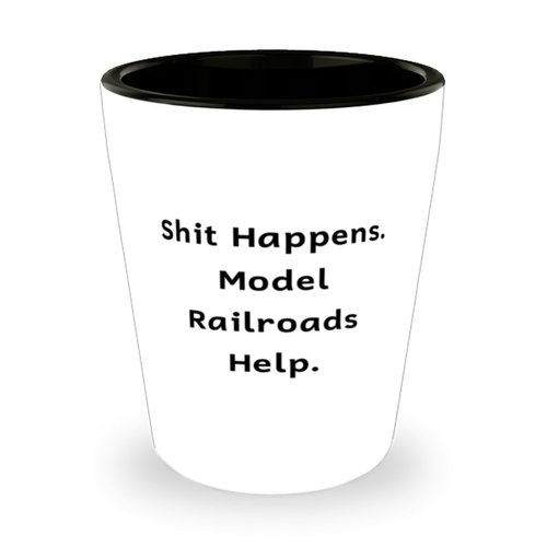 Motivational Model Railroads Gifts, Shit Happens. Model Railroads, Birthday Gifts, Shot Glass For Model Railroads from Friends, Model trains, Train sets, Toy trains, Wooden trains, Electric trains