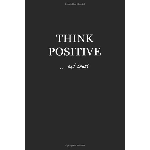 Sketchbook: Think Positive… and trust 6x9 - BLANK JOURNAL WITH NO LINES - Journal notebook with unlined pages for drawing and writing on blank paper