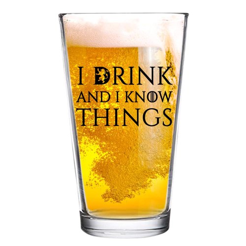 I Drink and I Know Things Beer Glass - 16 oz - Funny Novelty Beer Glass - Humorous Present for Dad, Men, Friends, or Him- Made in USA - Inspired by GOT