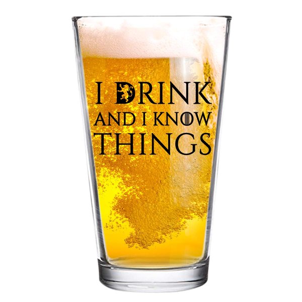 I Drink and I Know Things Beer Glass - 16 oz - Funny Novelty Beer Glass - Humorous Present for Dad, Men, Friends, or Him- Made in USA - Inspired by GOT
