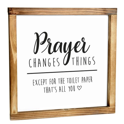 Prayer Changes Things Except Toilet Paper Sign 12x12 Inch - Farmhouse Bathroom Sign, Half Bathroom Decor, Farmhouse Signs For Bathroom, Funny Farmhouse Decor Sign Cute Guest Bathroom Decor Wall Art