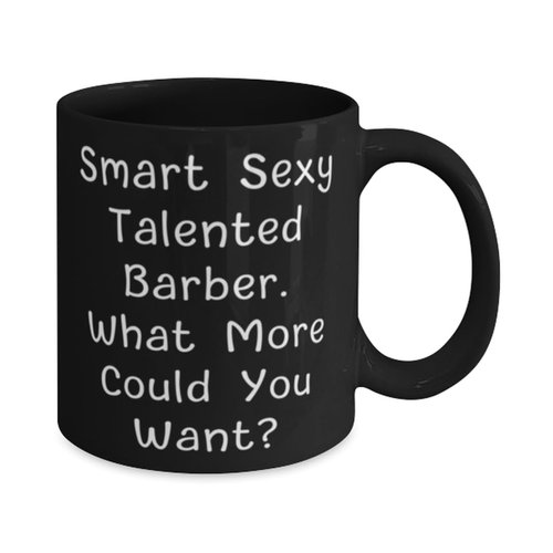 Gag Barber 11oz 15oz Mug, Smart Sexy Talented Barber. What More Could You, Present For Coworkers, Inspire Gifts From Colleagues, Haircut, Barbershop, Gift card, Gift certificate, Hair