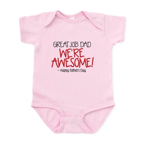 CafePress GREAT JOB DAD WERE AWESOME! Happy Fathers Day Body Infant Bodysuit Baby Romper