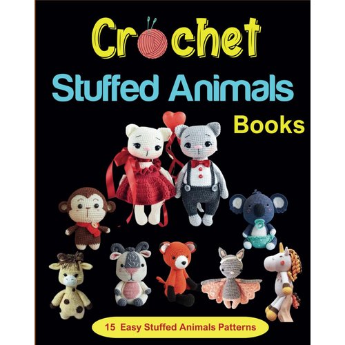 Crochet Stuffed Animals Books: 15 Easy Stuffed Animals Patterns