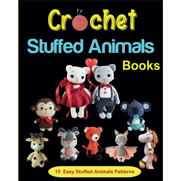 Crochet Stuffed Animals Books: 15 Easy Stuffed Animals Patterns
