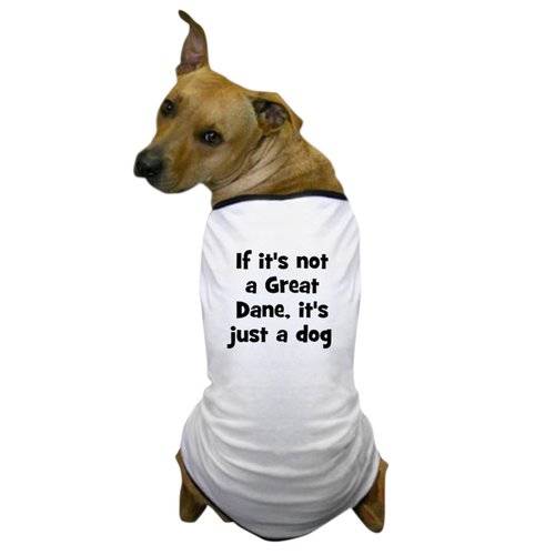 CafePress If It's Not A Great Dane, It' Dog T Shirt Dog T-Shirt, Pet Clothing, Funny Dog Costume