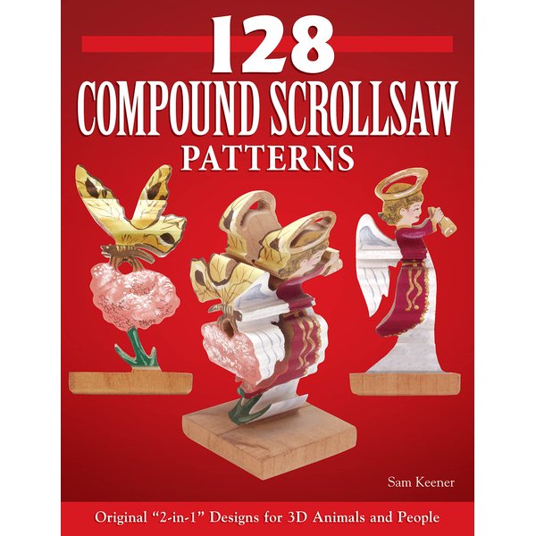 128 Compound Scroll Saw Patterns: Original "2-in-1" Designs for 3D Animals and People (Fox Chapel Publishing) Create 2 Different Images in 1 Piece: Front & Back Show 1 Image; Left & Right Show Another