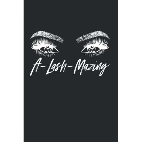 A-Lash-Mazing Lash Pun Lash Tech Lash Artist: Blank Lined Notebook/Journal (6” X 9”) Lash Puns For Lash Artists & Lash Techs