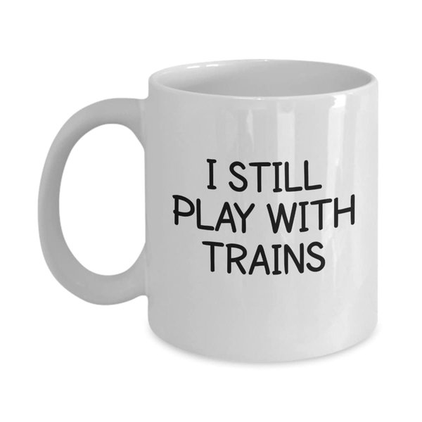 I Still Play With Trains Engineer Conductor Toy Model Train Coffee Mug