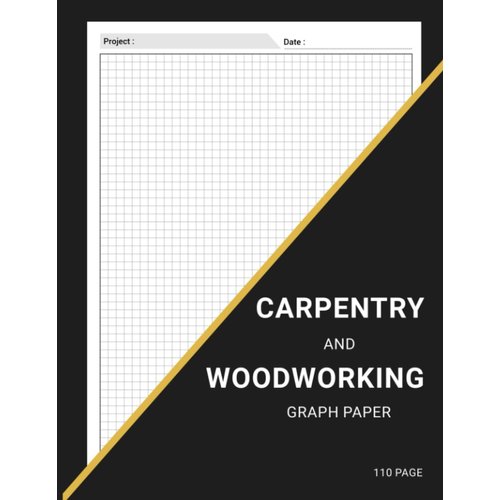 Carpentry and Woodworking Graph Paper: Graph for your Designing Woodwork