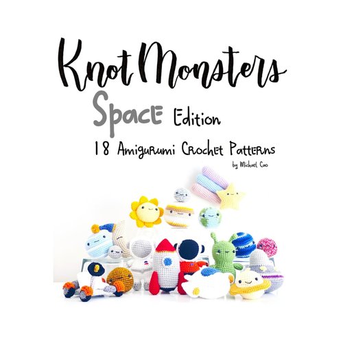 Knotmonsters: Space edition: 18 Amigurumi Crochet Patterns