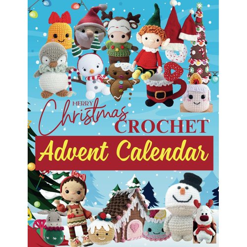 Christmas Crochet Advent Calendar: 24 Charming Crochet Projects Designed to Celebrate Every Day Before Christmas