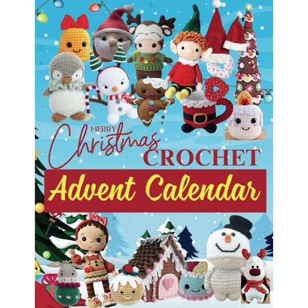 Christmas Crochet Advent Calendar: 24 Charming Crochet Projects Designed to Celebrate Every Day Before Christmas