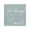 Simply Said, INC Small Talk Inspirational Sign - Be The Change You Wish to See in The World - 5.25 x 5.25 Wood Sign - Inspirational Wood Block Plaque - Made in USA - STS1293