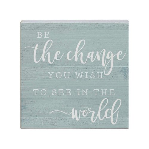 Simply Said, INC Small Talk Inspirational Sign - Be The Change You Wish to See in The World - 5.25 x 5.25 Wood Sign - Inspirational Wood Block Plaque - Made in USA - STS1293