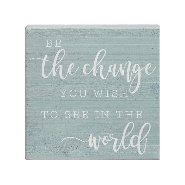 Simply Said, INC Small Talk Inspirational Sign - Be The Change You Wish to See in The World - 5.25 x 5.25 Wood Sign - Inspirational Wood Block Plaque - Made in USA - STS1293